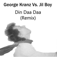 George Kranz Vs. Jil Boy - Din Daa Daa (Underground Mix) by Miguel DJ a.k.a. Jil Boy