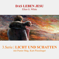 3.Serie - LICHT UND SCHATTEN | DAS LEBEN JESU - Pastor Mag. Kurt Piesslinger