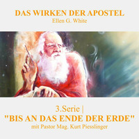 3.Serie - BIS AN DAS ENDE DER ERDE | DAS WIRKEN DER APOSTEL - Pastor Mag. Kurt Piesslinger