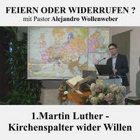 FEIERN ODER WIDERRUFEN ? : 1. Martin Luther - Kirchenspalter wider Willen | Pastor Alejandro Wollenweber by Geheimnisse der Bibel