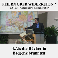 FEIERN ODER WIDERRUFEN ? : 4. Als die Bücher in Bregenz brannten | Pastor Alejandro Wollenweber by Geheimnisse der Bibel
