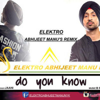 Do YOu know ft. Diljit Dosanjh (Elektro Abhijeet Manu's Remix-] by ELEKTRO ABHIIJEET MANU