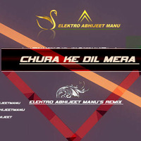 Chura ke dil mera | ELEKTRO ABHIJEET MANU'S REMIX by ELEKTRO ABHIIJEET MANU
