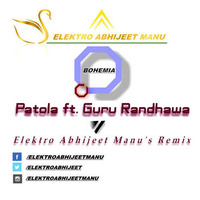 Patola ft. Guru Randhawa ( ELEKTRO ABHIJEET MANU'S REMIX ] 2 by ELEKTRO ABHIIJEET MANU
