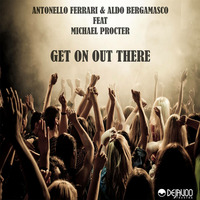 Antonello Ferrari & Aldo Bergamasco Feat Michael Procter - Get on out there 2016 by FERRARI ANTONELLO