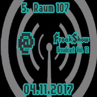 Raum 107 - Live at FreakShow Broadcast Vol. 12 (04.11.2017 @ Mixlr) by FreakShow-Stuff