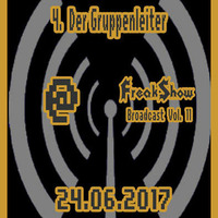 Der Gruppenleiter - Live at FreakShow Broadcast Vol. 11 (24.06.2017 @ Mixlr) by FreakShow-Stuff