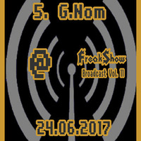 G.Nom - Live at FreakShow Broadcast Vol. 11 (24.06.2017 @ Mixlr) by FreakShow-Stuff
