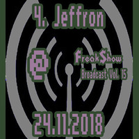 Jeffron - Live at FreakShow Broadcast Vol. 15 (24.11.2018 @ Mixlr) by FreakShow-Stuff