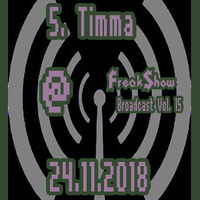 Timma - Live at FreakShow Broadcast Vol. 15 (24.11.2018 @ Mixlr) by FreakShow-Stuff