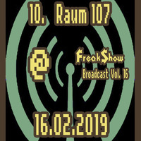 Raum 107 - Live at FreakShow Broadcast Vol. 16 (16.02.2019 @ Mixlr) by FreakShow-Stuff