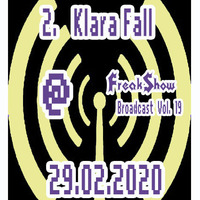 Klara Fall - Live at FreakShow Broadcast Vol. 19 (29.02.2020 @ Mixlr) by FreakShow-Stuff