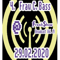 Frau C. Bass - Live at FreakShow Broadcast Vol. 19 (29.02.2020 @ Mixlr) by FreakShow-Stuff