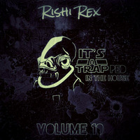 (It's A Trap)ped In The House Vol. 10 by Rishi Rex