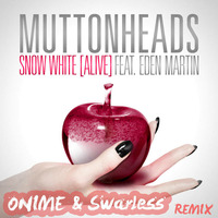 Muttonheads ft Eden Martin - Snow White (Alive) (OniMe &amp; Swarless remix) by OniMe & Swarless