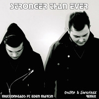 Muttonheads ft Eden Martin - Stronger Than Ever (OniMe &amp; Swarless remix) by OniMe & Swarless