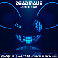 Deadmau5 - Some Chords (OniMe &amp; Swarless x Dillon Francis remix) by OniMe & Swarless