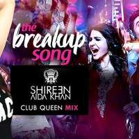 THE BREAKUP SONG (Club Queen Mix) - DJ SHIREEN by DJ SHIREEN