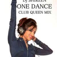 ONE DANCE ( Club Queen Mix ) - DJ SHIREEN by DJ SHIREEN