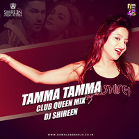 TAMMA TAMMA AGAIN (Club Queen Mix) - DJ SHIREEN by DJ SHIREEN