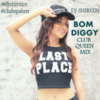BOM DIGGY - DJ SHIREEN  ( CLUB QUEEN MIX ) by DJ SHIREEN