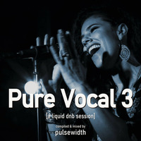 Pure Vocal 03: A Liquid DnB Session by Pulsewidth