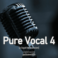 Pure Vocal 04: A Liquid DnB Session by Pulsewidth