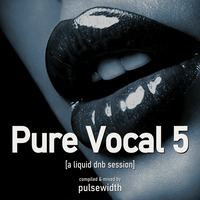 Pure Vocal 05: A Liquid DnB Session by Pulsewidth