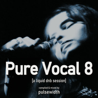 Pure Vocal 08: A Liquid DnB Session by Pulsewidth