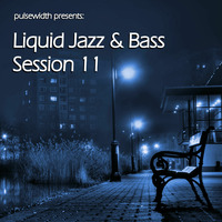 Liquid Jazz &amp; Bass Session 11 by Pulsewidth