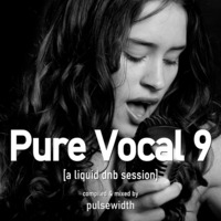 Pure Vocal 09: A Liquid DnB Session by Pulsewidth