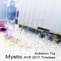 Mystic - Timeless NYE 2017 dj set / Koblerov Trg by Mystic