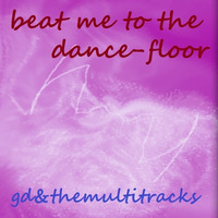 beat me to the dance-floor by gdtm