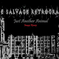 The Salvage Retrograde - Just Another Animal ( imaxx remix ) preview by Imaxx