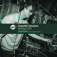 Jazzman ( Deep Inspiration Show ) - Mixtape 022 - Coquette Sessions by Coquette Sessions Podcast