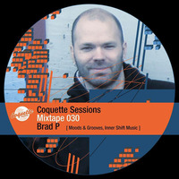 Coquette Podcast # 30 w/ Brad P ( Moods &amp; Grooves,Inner Shift Music ) by Coquette Sessions Podcast