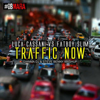 Luca Cassani Vs. Fatboy Slim - Traffic Now (GIANMA DJ &amp; STEVE BENNY Mash Up) by Steve Benny Dj