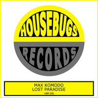 HBR 006 Max Komodo - Lost Paradise [Housebugs Records]
