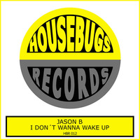 HBR 012 Jason B - I Don´t Wanna Wake Up [Housebugs Records]