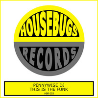 Pennywise DJ - This Is The Funk (Radio Edit) [Housebugs Records] by HOUSEBUGS RECORDS