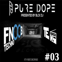 Pure Dope #03 on FNOOB - presented by BLCK DJ by BL.CK