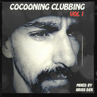 Cocooning Clubbing Vol 1 mixed by Kriss Dek by Kriss Dek