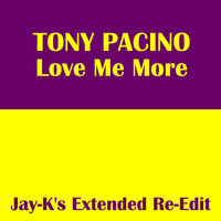 TONY PACINO - Love Me More (Jay-K's Extended Re-Edit) by jay-k