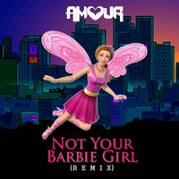 Not Your Barbie Girl (AMOUR Remix) by AMOUR // HardTart