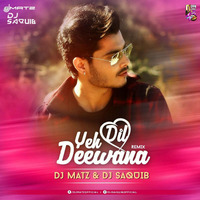 Yeh Dil Dewana (Remix) - DJ Matz &amp; DJ Saquib by Dj Matz