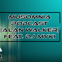 Musomnia Podcast [Alan Walker] Feat. DJ MYKI by DJ MYKI