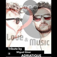Love&amp;MusicByMiguelGiner101_ADRIATIQUE_Tribute by Miguel Giner