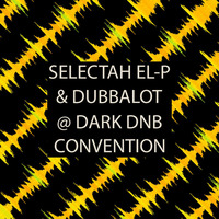 Dubbalot B2B Selectah El_P @ Dark Drum&amp;Bass Convention II; xx-Super-kk by el:p