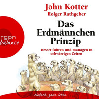 Kotter &amp; Rathgeber: Das Erdmännchen-Prinzip (Hörbuchanfang) by Argon Verlag