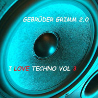 Gebrüder Grimm 2.0 I love Techno Vol 3 by Gebrüder Grimm 2.0